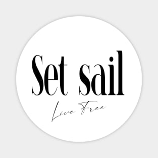 Set Sail, Live Free | Sailing Quotes Magnet